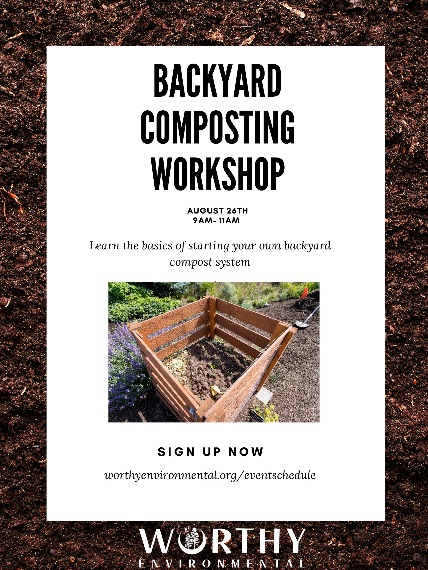 A poster sitting on soil that reads "Backyard Composting Workshop August 26th 9am-11am Learn the basics of starting your own backyard compost system Sign Up Now worthyenvironmental.org/eventschedule"