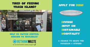 A poster promoting a program to reduce waste in Central Oregon. It features a sign that reads "Trash Island" and bins filled with glasses. The top text says, "TIRED OF FEEDING TRASH ISLAND?" with an invitation to apply for the "DISH" program, which focuses on diverse input for sustainable hospitality. The flyer also highlights the chance to shape the program and receive a stipend. The bottom includes the logo for "RETHINK WASTE," an environmental center program.