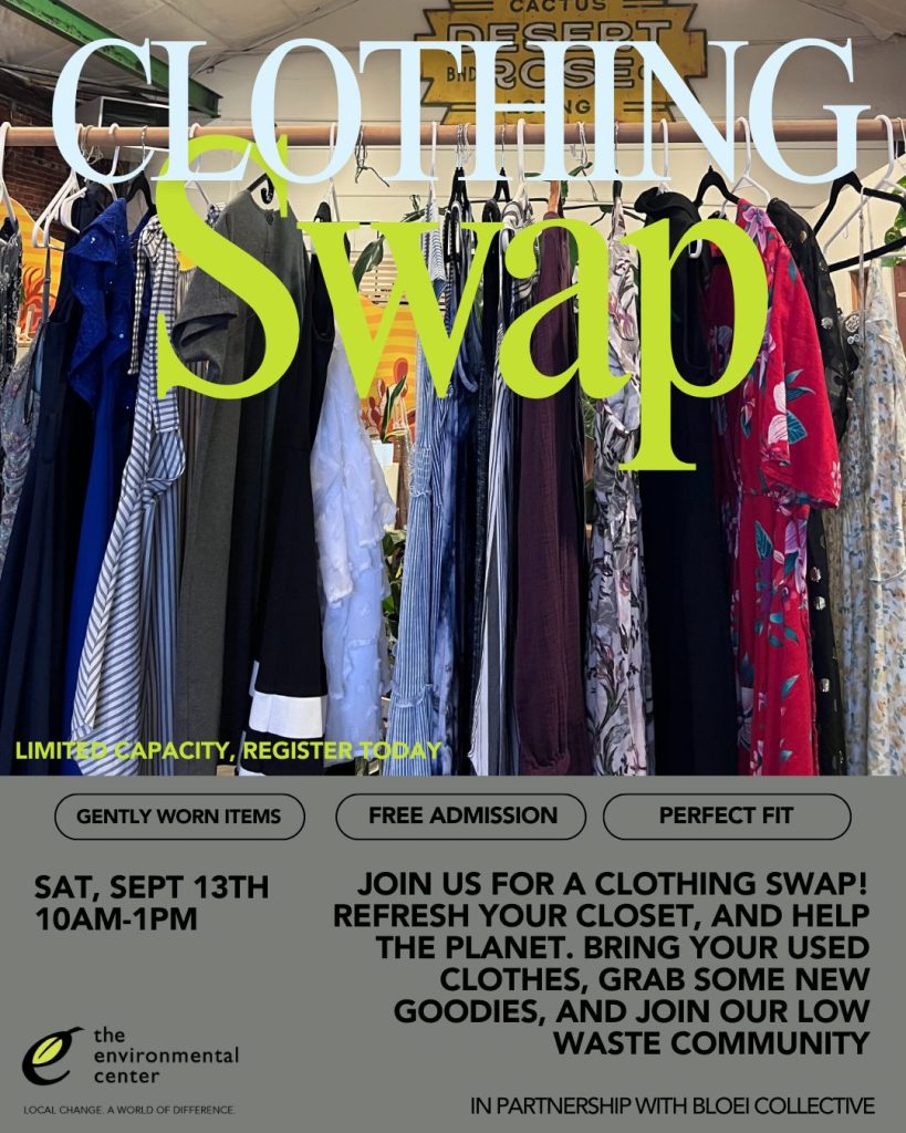 Clothing Swap poster - Sat, Sept 13th 10am-1pm 
JOIN US FOR A CLOTHING SWAP!
REFRESH YOUR CLOSET, AND HELP THE PLANET. BRING YOUR USED CLOTHES, GRAB SOME NEW GOODIES, AND JOIN OUR LOW
WASTE COMMUNITY