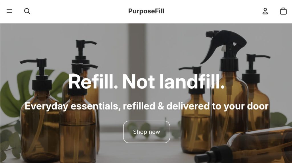 PurposeFill - screenshot of webpage. Copy: Refill. Not landfill. Everyday essentials, refilled & delivered to your door. Overlaid on photos of reusable glass soap bottles.
